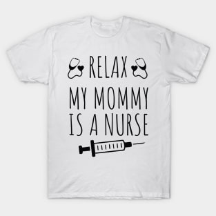 Funny Relax My Mommy is a Nurse Gift / Nurse Baby Gift / Mom Baby Gift / Christmas Gift Nurse T-Shirt